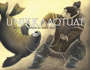 Unikkaaqtuat: An Introduction to Inuit Myths and Legends de Neil Christopher