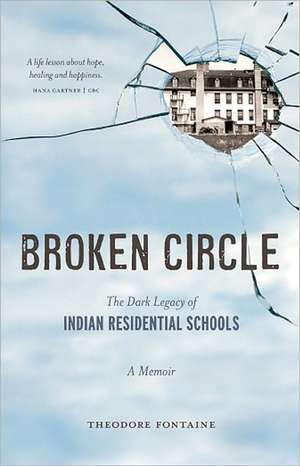 Broken Circle: The Dark Legacy of Indian Residential Schools: A Memoir de Theodore Fontaine