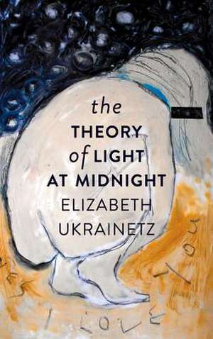 The Theory of Light at Midnight de Elizabeth Ukrainetz