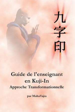 Guide de L'Enseignant En Kuji-In de Maha Vajra