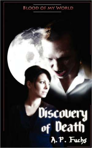 Discovery of Death (Blood of My World Novella One) de A. P. Fuchs