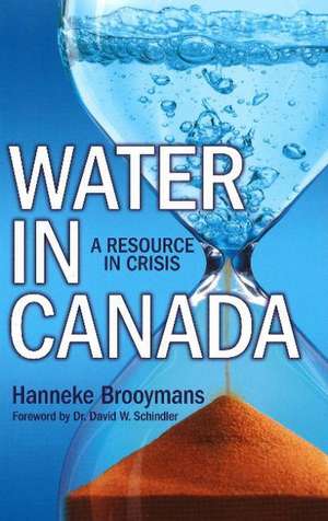 Water in Canada: A Resource in Crisis de Hanneke Brooymans