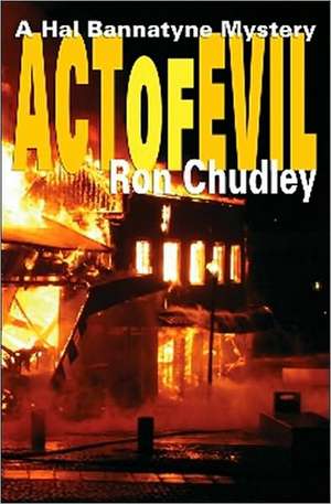 Act of Evil: A Hal Bannatyne Mystery de Ron Chudley