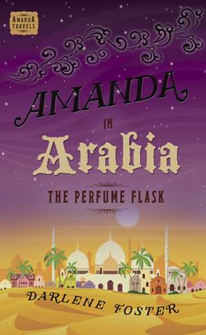 Amanda in Arabia: The Perfume Flask de Darlene Foster