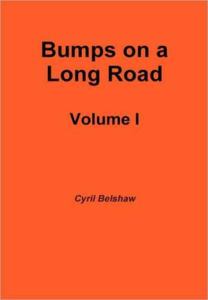 Bumps on a Long Road Volume I de Cyril Belshaw