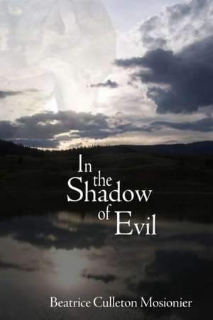 In the Shadow of Evil de Beatrice Culleton Mosionier