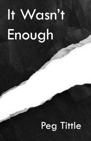 It Wasn't Enough de Peg Tittle