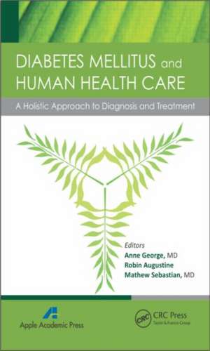 Diabetes Mellitus and Human Health Care: A Holistic Approach to Diagnosis and Treatment de Anne George