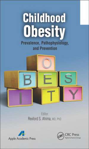 Childhood Obesity: Prevalence, Pathophysiology, and Management de Rexford S. Ahima