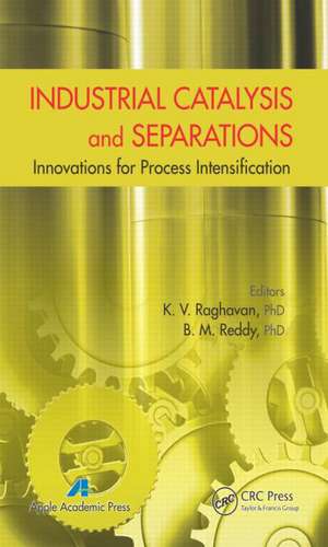 Industrial Catalysis and Separations: Innovations for Process Intensification de K. V. Raghavan