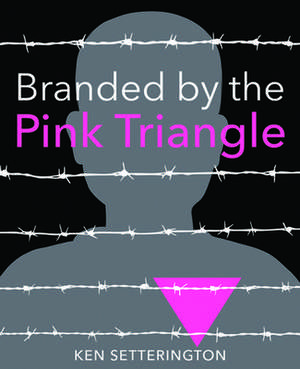 Branded by the Pink Triangle de Ken Setterington