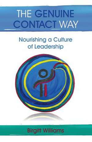 The Genuine Contact Way: Nourishing a Culture of Leadership de Williams Birgitt