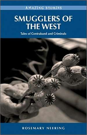 Smugglers of the West: Tales of Contraband and Crooks de Rosemary Neering