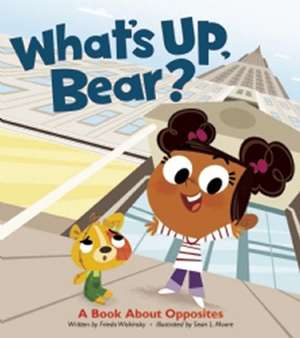 What's Up, Bear?: A Book About Opposites de Frieda Wishinsky