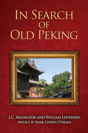 In Search of Old Peking de L. C. Arlington