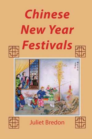 Chinese New Year Festivals de Juliet Bredon