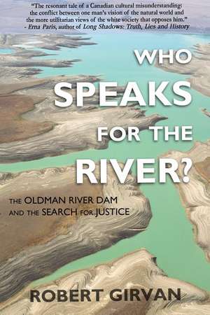 Who Speaks for the River?: The Oldman River Dam and the Search for Justice de Robert Girvan