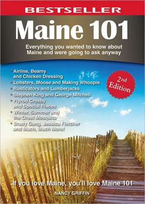 Maine 101: Everything You Wanted to Know about Maine and Were Going to Ask Anyway de Nancy Griffin