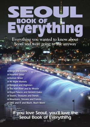 Seoul Book of Everything: Everything You Wanted to Know about Seoul and Were Going to Ask Anyway de Tim Lehnert