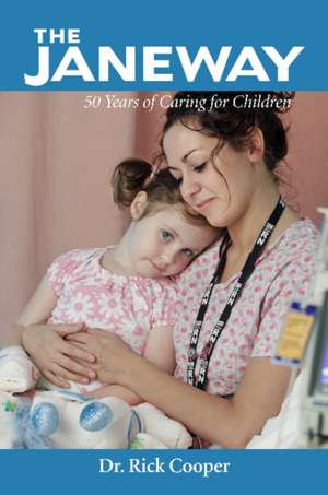 Janeway: 50 Years of Caring for Children de Dr. Rick Cooper MD