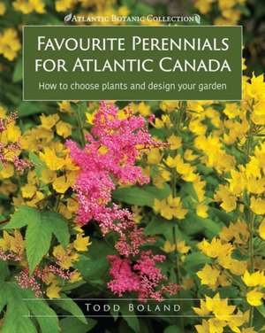 Boland., T: Favourite Perennials for Atlantic Canada de Todd Boland