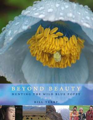 Beyond Beauty: Hunting the Wild Blue Poppy de Bill Terry