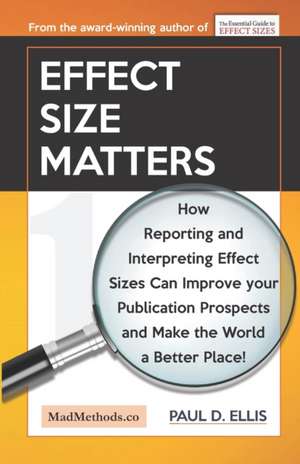 Effect Size Matters: How Reporting and Interpreting Effect Sizes Can Improve your Publication Prospects and Make the World a Better Place! de Paul D. Ellis