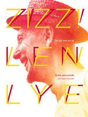 Zizz!: The Life and Art of Len Lye, in His Own Words de Roger Horrocks