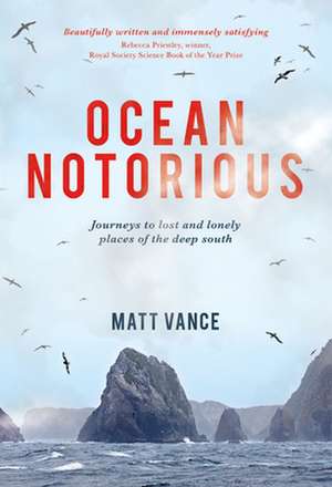 Ocean Notorious: Journeys to Lost and Lonely Places of the Deep South de Matt Vance