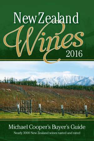 Buyer's Guide to New Zealand Wines 2016: Michael Cooper's Buyer's Guide de Michael Cooper