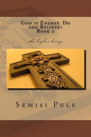 God Is Energy. Do You Believe? 2 de Semisi Pule