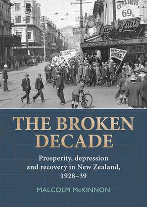 Broken Decade: Prosperity, Depression & Recovery in New Zealand, 1928-39 de Malcolm McKinnon