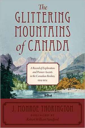 The Glittering Mountains of Canada: A Record of Exploration and Pioneer Ascents in the Canadian Rockies, 1914-1924 de J. Monroe Thorington