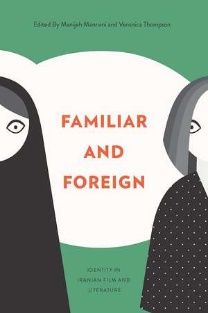 Familiar and Foreign: Identity in Iranian Film and Literature de Veronica Thompson