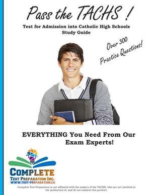 Pass the Tachs! Test for Admission Into Catholic High Schools Study Guide de Complete Test Preparation Inc