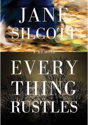 Everything Rustles de Jane Silcott