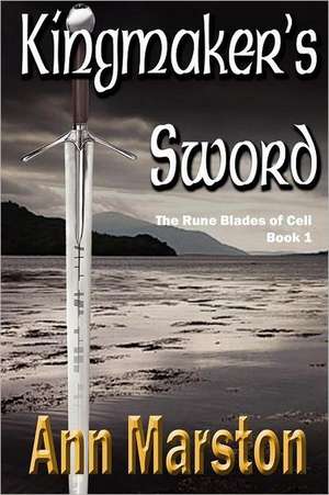 Kingmaker's Sword, Book 1, the Runeblades of Celi de Ann Marston