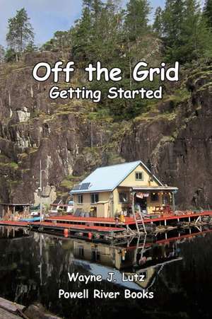 Off the Grid - Getting Started de Wayne J Lutz