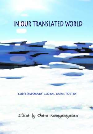 In Our Translated World de Chelva Kanaganayakam