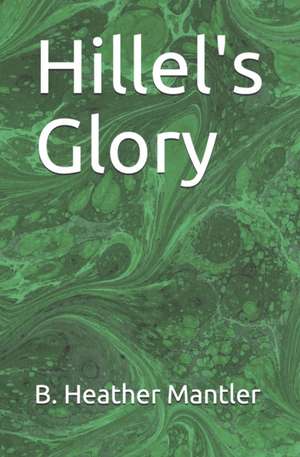 Hillel's Glory de B. Heather Mantler