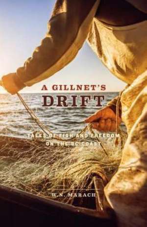 A Gillnet's Drift: Tales of Fish and Freedom on the BC Coast de W. N. Marach