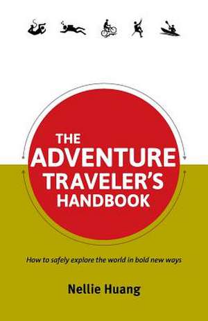 The Adventure Traveler's Handbook de Nellie Huang