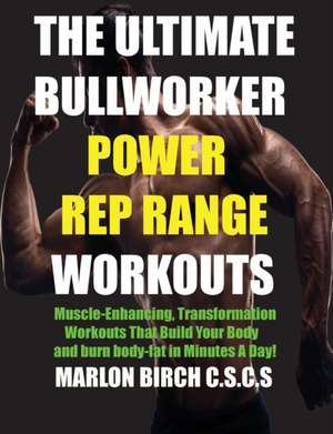 The Ultimate Bullworker Power Rep Range Workouts de Marlon Birch