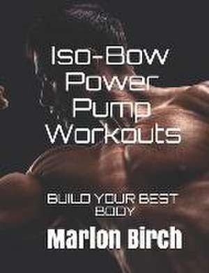 Iso-Bow Power Pump Workouts de Marlon Birch