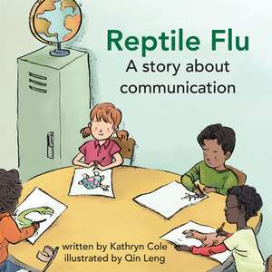 Reptile Flu: A Story about Communication de Kathryn Cole