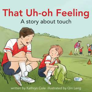 That Uh-Oh Feeling: A Story about Touch de Kathryn Cole