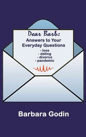 Dear Barb: Answers to Your Everyday Questions de Barbara Godin