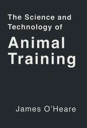 The Science and Technology of Animal Training de James O'Heare