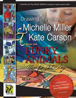 Drawing and Painting with Michelle Miller & Kate Carson, Book One, Funky Animals de Michelle Miller