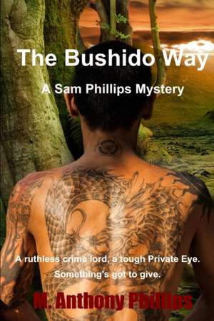 Bushido way Sam Phillips de M Anthony Phillips